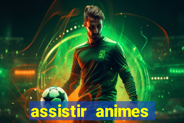 assistir animes online dublado